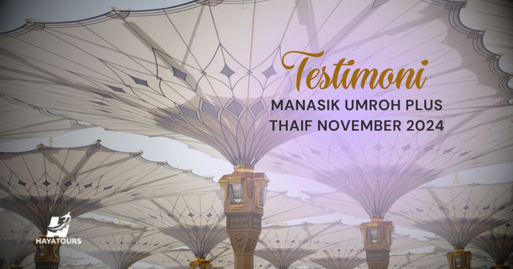 Testimoni Peserta Manasik Umroh Plus Thaif November 2024